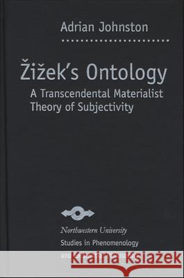 Zizek's Ontology: A Transcendental Materialist Theory of Subjectivity Johnston, Adrian 9780810124554