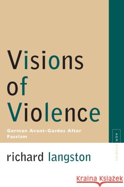 Visions of Violence: German Avant-Gardes After Fascism Langston, Richard 9780810124714 Northwestern University Press