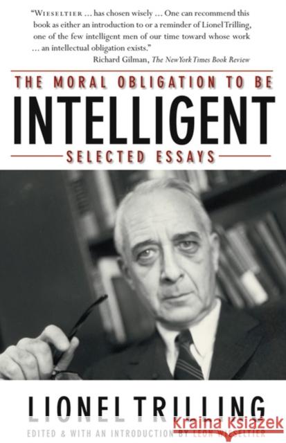 The Moral Obligation to Be Intelligent: Selected Essays Lionel Trilling Leon Wieseltier 9780810124882 Northwestern University Press