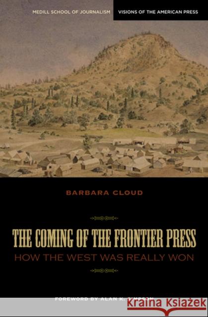 The Coming of the Frontier Press: How the West Was Really Won Cloud, Barbara 9780810125087 Northwestern University Press