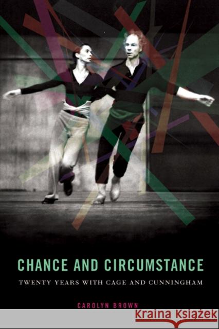 Chance and Circumstance: Twenty Years with Cage and Cunningham Carolyn Brown 9780810125131