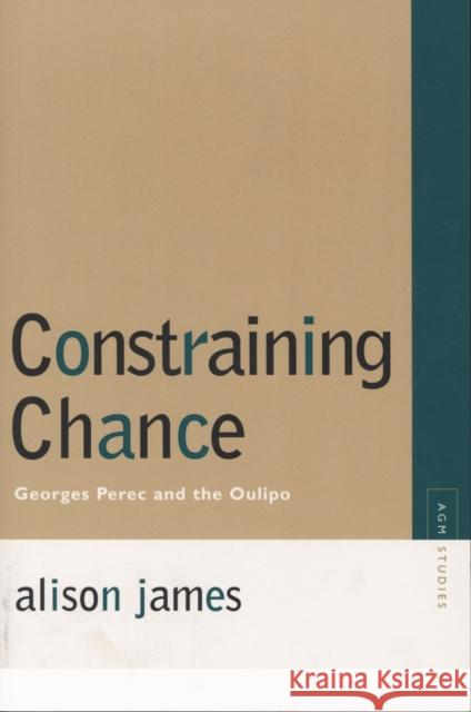 Constraining Chance: Georges Perec and the Oulipo James, Alison 9780810125315 Northwestern University Press