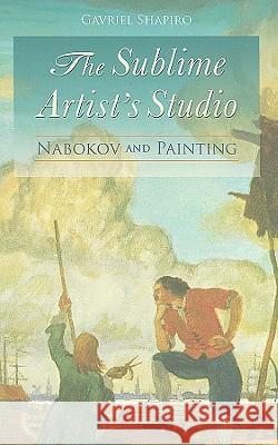The Sublime Artist's Studio: Nabokov and Painting Shapiro, Gavriel 9780810125599