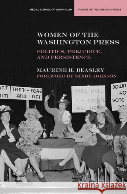 Women of the Washington Press: Politics, Prejudice, and Persistence Beasley, Maurine H. 9780810125711