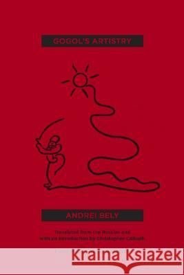 Gogol's Artistry Andrei Bely Christopher Colbath Vyacheslav Ivanov 9780810125902 Northwestern University Press