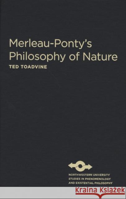 Merleau-Ponty's Philosophy of Nature Ted Toadvine 9780810125988