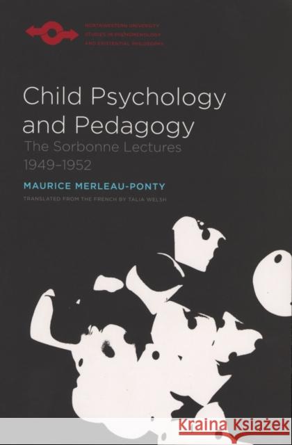 Child Psychology and Pedagogy: The Sorbonne Lectures 1949-1952 Merleau-Ponty, Maurice 9780810126169