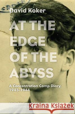 At the Edge of the Abyss : A Concentration Camp Diary, 1943-1944 David Koker Robert Jan Va Michiel Horn 9780810126367 Northwestern University Press