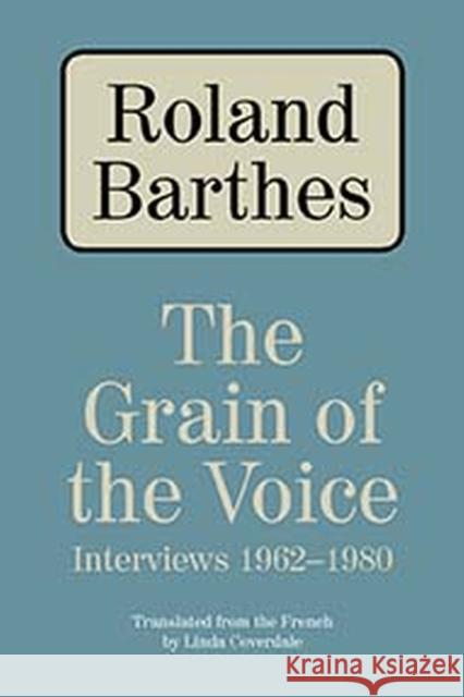 The Grain of the Voice: Interviews 1962-1980 Barthes, Roland 9780810126404 Northwestern University Press