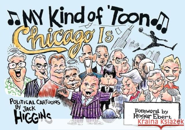 My Kind of 'Toon, Chicago Is: Political Cartoons Higgins, Jack 9780810126459 Northwestern University Press