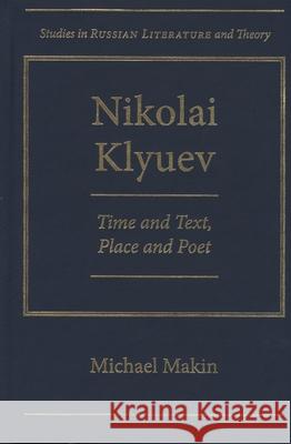 Nikolai Klyuev : Time and Text, Place and Poet Michael Makin 9780810126572