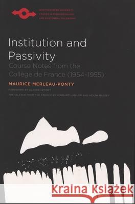 Institution and Passivity: Course Notes from the Collège de France (1954-1955) Merleau-Ponty, Maurice 9780810126893 0