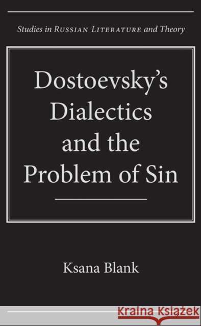 Dostoevsky's Dialectics and the Problem of Sin Ksana Blank 9780810126930 Northwestern University Press