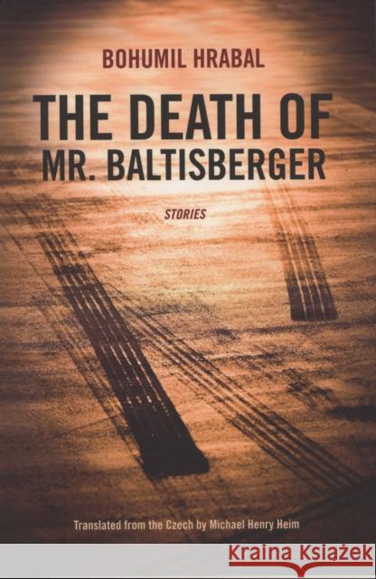 The Death of Mr. Baltisberger Bohumil Hrabal 9780810127012 Northwestern University Press