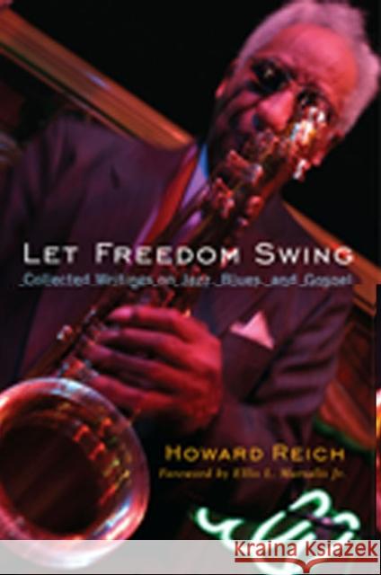 Let Freedom Swing: Collected Writings on Jazz, Blues, and Gospel Reich, Howard 9780810127050 Northwestern University Press