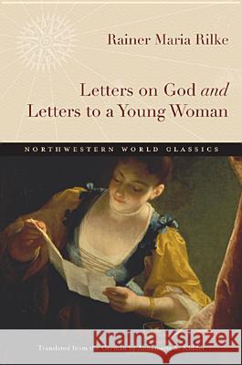 Letters on God and Letters to a Young Woman Rainer Maria Rilke Annemarie S. Kidder 9780810127401 Northwestern University Press