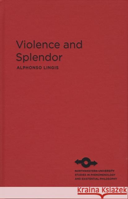 Violence and Splendor Alphonso Lingis   9780810127555