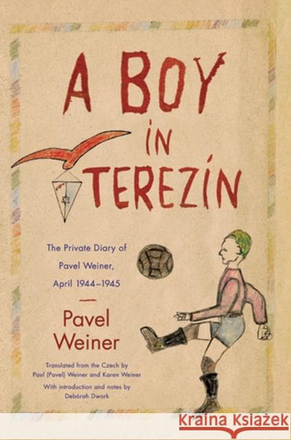 A Boy in Terezín: The Private Diary of Pavel Weiner, April 1944-April 1945 Weiner, Pavel 9780810127791 Northwestern University Press