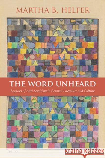 The Word Unheard: Legacies of Anti-Semitism in German Literature and Culture Helfer, Martha B. 9780810127944