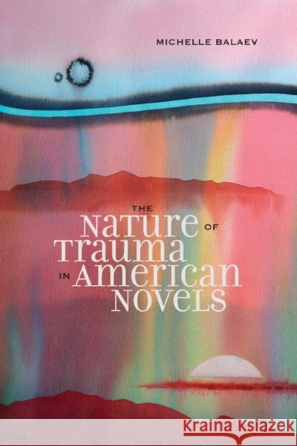 The Nature of Trauma in American Novels Michelle Balaev 9780810128200 Northwestern University Press