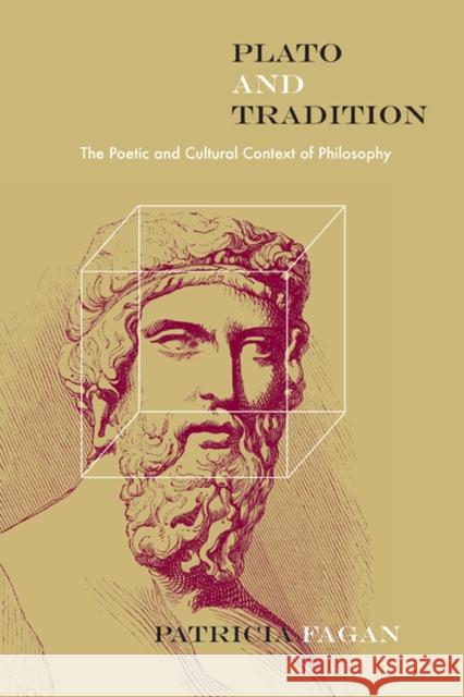 Plato and Tradition: The Poetic and Cultural Context of Philosophy Fagan, Patricia 9780810128644