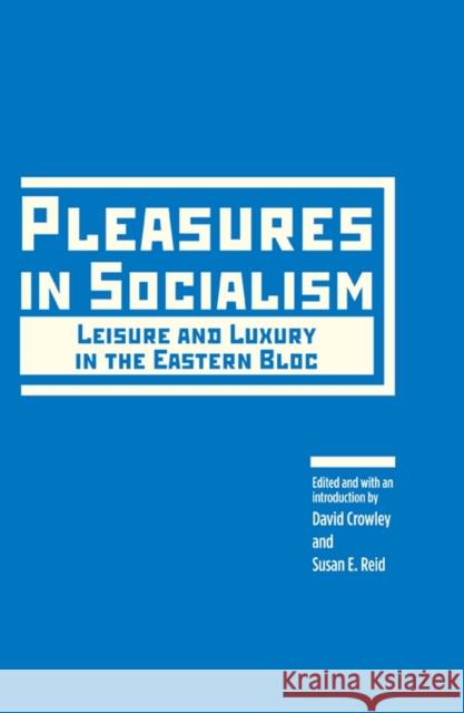 Pleasures in Socialism: Leisure and Luxury in the Eastern Bloc Crowley, David 9780810128712