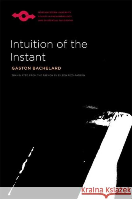 Intuition of the Instant Gaston Bachelard Eileen Rizo-Patron 9780810129054 Northwestern University Press