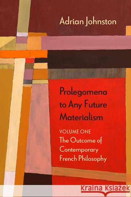 Prolegomena to Any Future Materialism: The Outcome of Contemporary French Philosophyvolume 1 Johnston, Adrian 9780810129122 0
