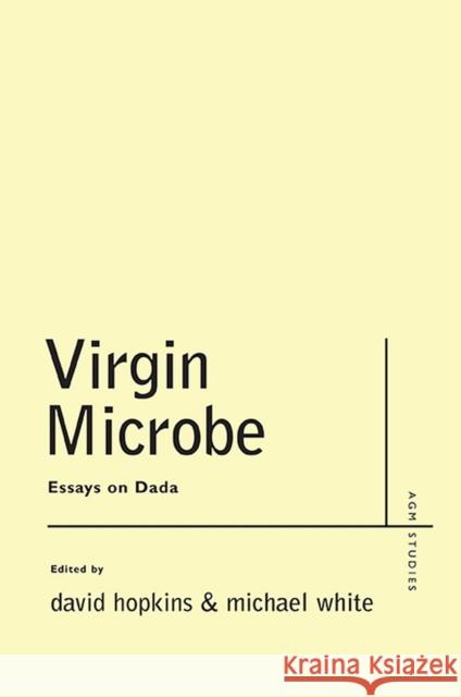 Virgin Microbe: Essays on Dada White, Michael 9780810129399 Northwestern University Press