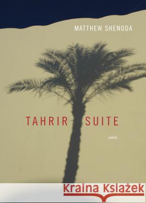 Tahrir Suite: Poems Matthew Shenoda 9780810130241 Triquarterly Books