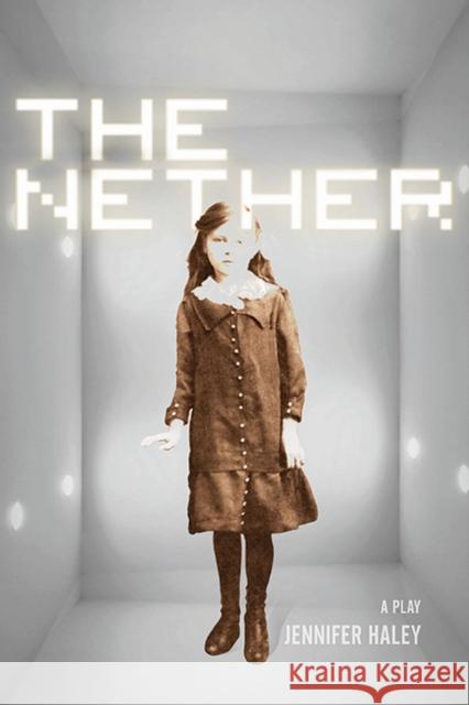 The Nether: A Play Jennifer Haley 9780810130630 Northwestern University Press