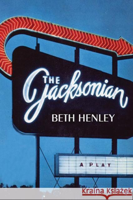 The Jacksonian: A Play Henley, Beth 9780810130654 Northwestern University Press