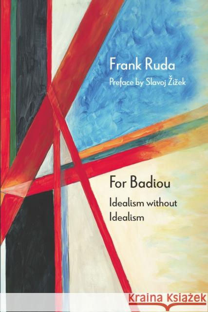 For Badiou: Idealism Without Idealism Frank Ruda Slavoj Zizek 9780810130975 Northwestern University Press