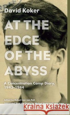At the Edge of the Abyss: A Concentration Camp Diary, 1943-1944 David Koker Robert Jan Va Michiel Horn 9780810131392