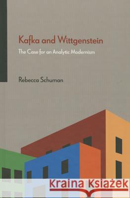 Kafka and Wittgenstein: The Case for an Analytic Modernism Rebecca Schuman 9780810131460