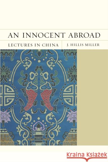 An Innocent Abroad: Lectures in Chinavolume 21 Miller, J. Hillis 9780810131620