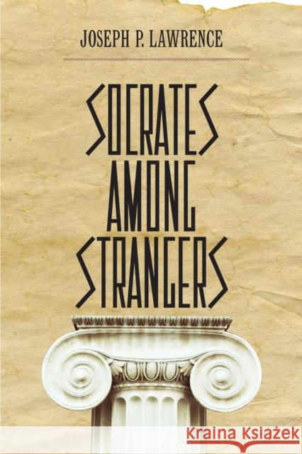Socrates Among Strangers Joseph P. Lawrence 9780810131699