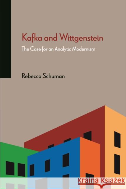 Kafka and Wittgenstein: The Case for an Analytic Modernism Rebecca Schuman 9780810131842
