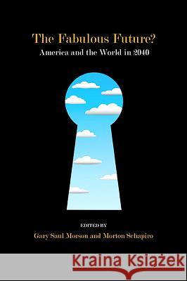 The Fabulous Future?: America and the World in 2040 Morton Schapiro Gary Saul Morson 9780810131989