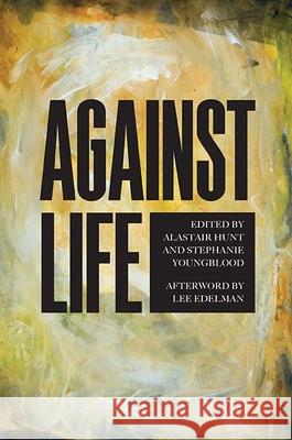 Against Life Stephanie Youngblood Alastair Hunt 9780810132122 Northwestern University Press