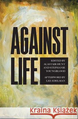 Against Life Stephanie Youngblood Alastair Hunt 9780810132139 Northwestern University Press