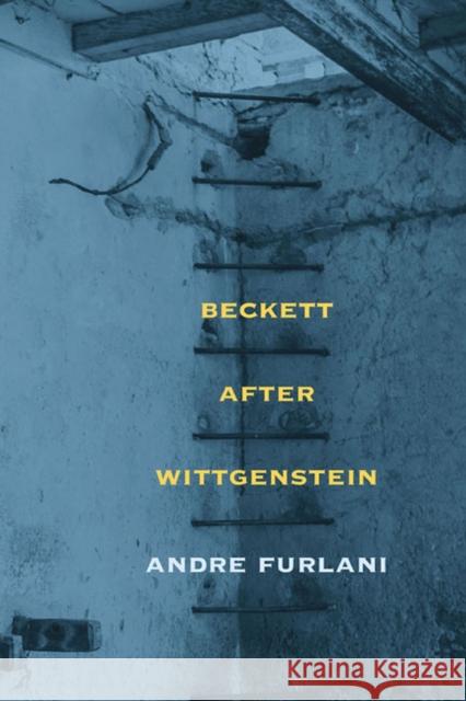 Beckett After Wittgenstein Andre Furlani 9780810132160 Northwestern University Press