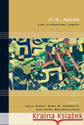 H. G. Adler: Life, Literature, Legacy Julia Creet Amira Bojadzija-Dan Sara R. Horowitz 9780810132351