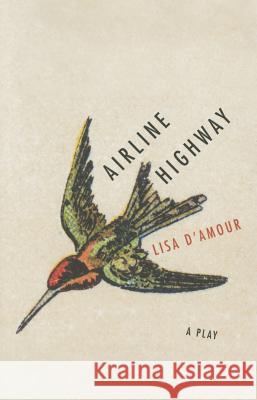 Airline Highway: A Play Lisa D'Amour 9780810132887 Northwestern University Press