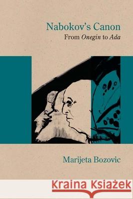 Nabokov's Canon: From Onegin to ADA Bozovic, Marijeta 9780810133150 Northwestern University Press