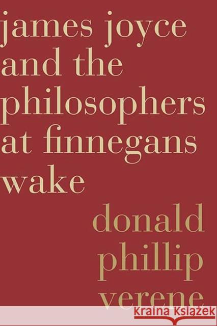 James Joyce and the Philosophers at Finnegans Wake Donald Phillip Verene 9780810133310 Northwestern University Press