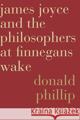 James Joyce and the Philosophers at Finnegans Wake Donald Phillip Verene 9780810133327 Northwestern University Press