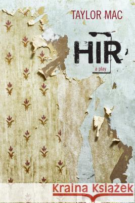Hir: A Play Taylor Mac 9780810133587 Northwestern University Press