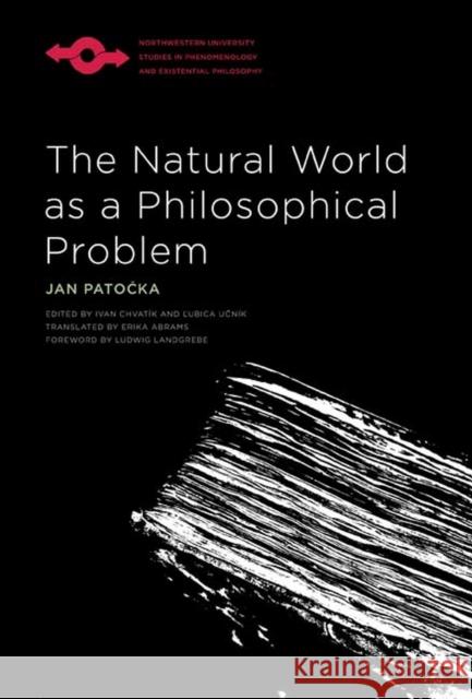 The Natural World as a Philosophical Problem Jan Patocka Ivan Chvatik Ľ Ubica U 9780810133617 Northwestern University Press