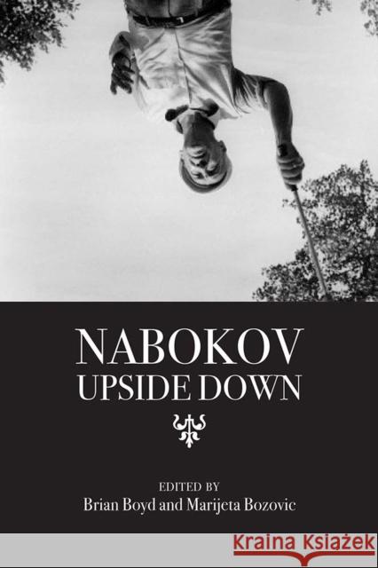 Nabokov Upside Down Brian Boyd Marijeta Bozovic 9780810134515 Northwestern University Press